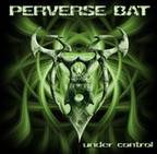 Perverse Bat : Under Control